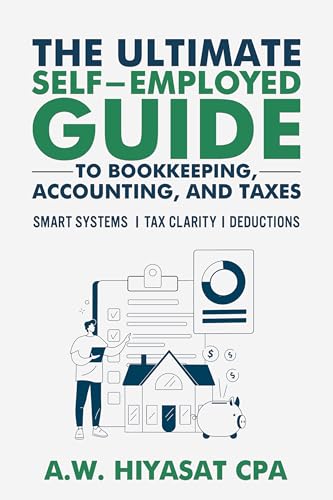 The Ultimate Self Employed Guide to Bookkeeping, Accounting, and Taxes: Proven CPA Strategies to Organize Your Finances, Maximize Deductions, and Grow ... Finance & Tax for Small Business Owners 1)