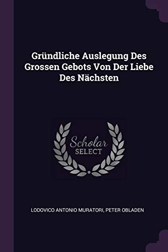 Gründliche Auslegung Des Grossen Gebots Von Der Liebe Des Nächsten