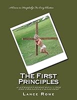 The First Principles: -A Study of Hebrews 6:1-2 For the Christian Disciple 0692584560 Book Cover