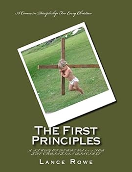 Paperback The First Principles: -A Study of Hebrews 6:1-2 For the Christian Disciple Book
