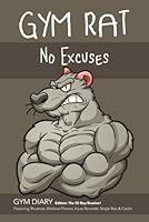 Gym Rat - No Excuses - GYM DIARY Edition: The 50 Rep Routine! Featuring: Routines, Workout Planner, Injury Recorder, Single Rep & Cardio: An Amazing Routine For Gaining Strength And Mass - QUICKLY…! 1694928225 Book Cover
