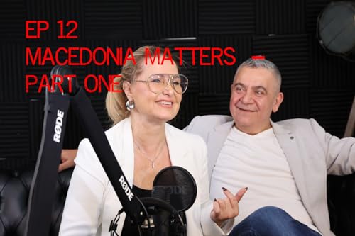 🎙️Episode 12 | MACEDONIA MATTERS &ndash; Part One