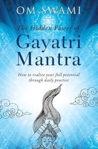 The Hidden Power of Gayatri Mantra: Realize your full potential through daily practice