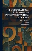The De Imperatorum Et Pontificum Potestate of William of Ockham: Hitherto Unpublished 1025588088 Book Cover