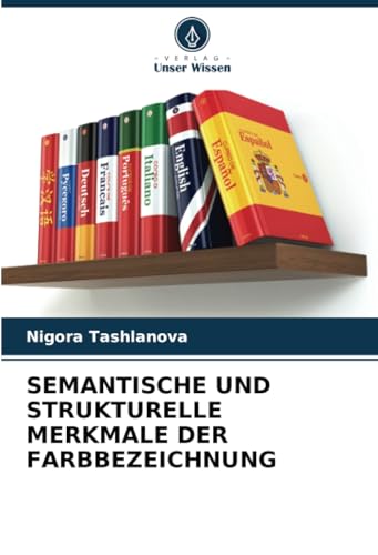 SEMANTISCHE UND STRUKTURELLE MERKMALE DER FARBBEZEICHNUNG