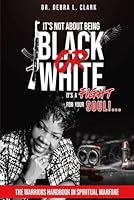 It's NOT About Being Black Or White...It's A FIGHT For Your SOUL!: Prepare For War! 197200414X Book Cover