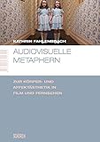  Audiovisuelle Metaphern: Zur Körper- und Affektästhetik in Film und Fernsehen (Marburger Schriften zur Medienforschung 15)