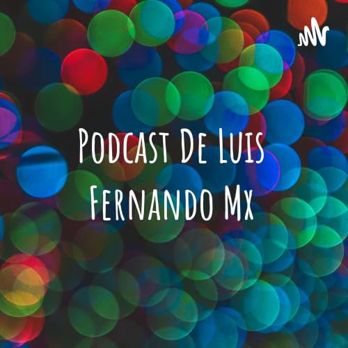 『Podcast De Luis Fernando Mx』のカバーアート