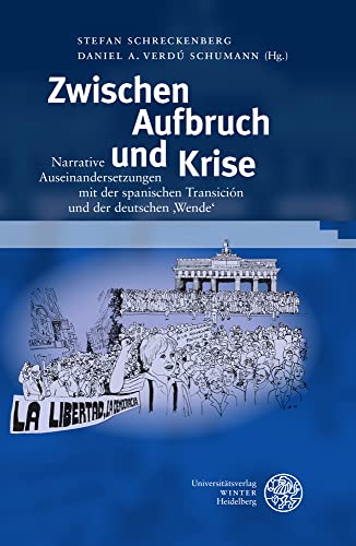 Zwischen Aufbruch und Krise: Narrative Auseinandersetzungen mit der spanischen Transición und der deutschen ‚Wende‘ (Germanisch Romanische Monatsschrift: Beihefte)