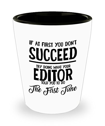 Best Shot Glass Coffee Mug-Editor Gifts Ideas for Men and Women. If at first you don’t succeed try doing what your editor told you to do the first tim