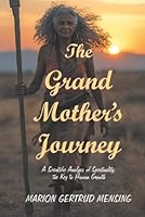 The Grand Mother’s Journey: A Scientific Analysis of Spirituality, the Key to Human Growth B0G4R7RKXG Book Cover