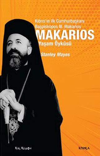 Makarios: Kıbrıs’ın İlk Cumhurbaşkanı Başpiskopos Makarios’un Yaşam Öyküsü
