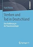 Sterben und Tod in Deutschland: Eine Einführung in die Thanatosoziologie