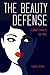 The Beauty Defense: Femmes Fatales on Trial (True Crime History)