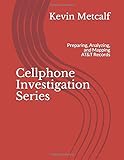 Cellphone Investigation Series: Preparing, Analyzing, and Mapping AT&T Records (Cell Phone Investigation Series: Carrier Records)