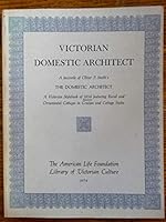 Victorian Domestic Architect: A Facsimile Of Oliver P. Smith's The Domestic Architect: A Victorian Stylebook Of 1854 Featuring Rural And Ornamental Cottages In Grecian And Cottage Styles 0892570423 Book Cover