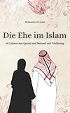 Die Ehe im Islam: 50 Lehren aus Quran und Sunnah mit Erklärung (Islamischer Bücher)