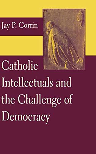 Catholic Intellectuals And The Challenge Of Democracy