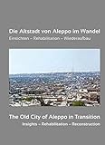  Die Altstadt von Aleppo im Wandel: Einsichten - Rehabilitation - Wiederaufbau. In Erinnerung an Adli Qudsi