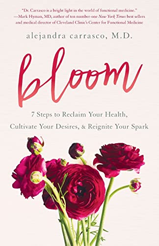 Bloom: 7 Steps to Reclaim Your Health, Cultivate Your Desires