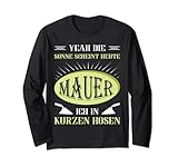 Heute Mauer ich in kurzen Hosen - Maurer Langarmshirt