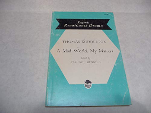 A Mad World, My Masters (Regents Renaissance Dr... B001GB91L6 Book Cover
