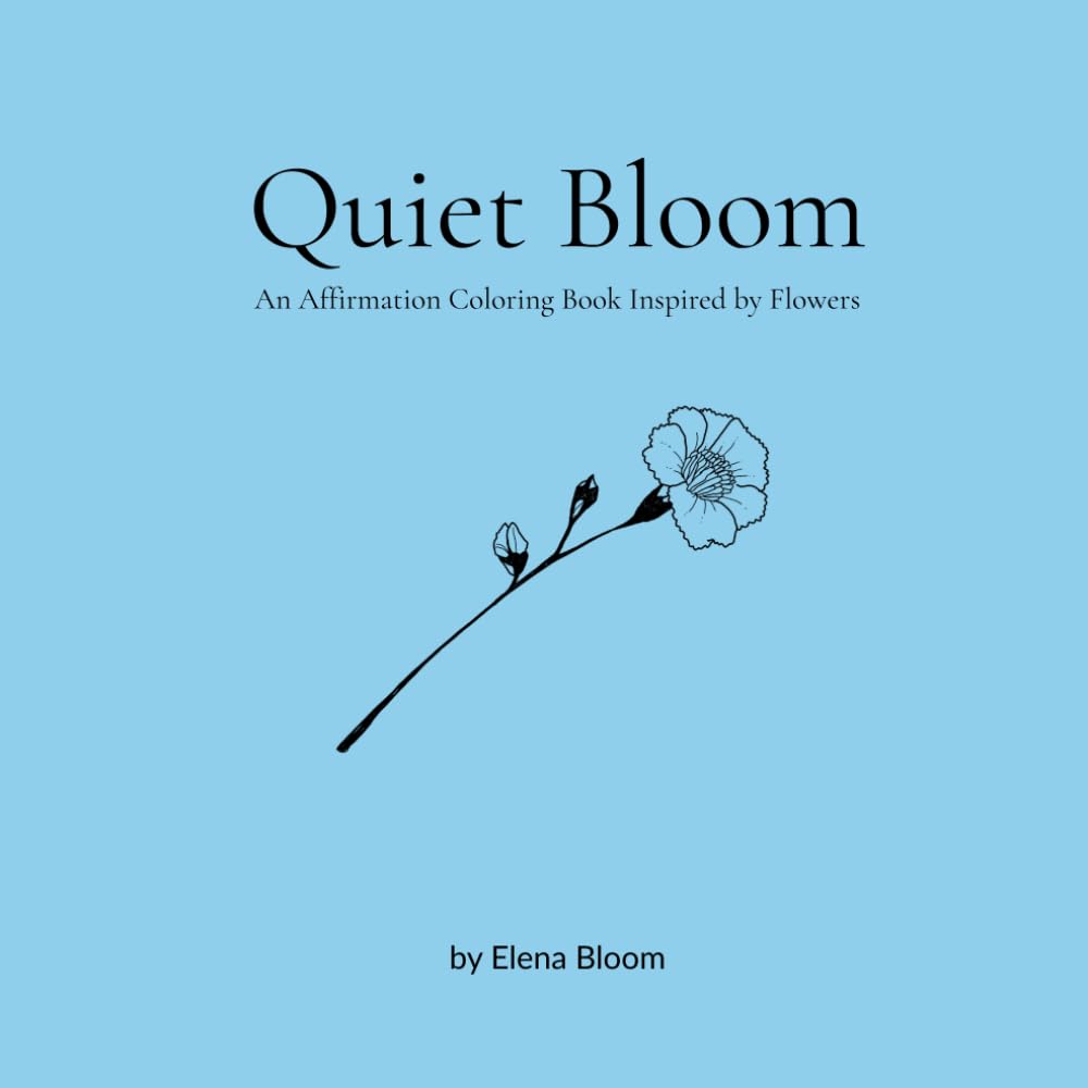 Quiet Bloom: An Affirmation Coloring Book Inspired by Flowers (Jan.)