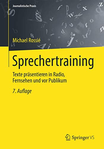 Sprechertraining: Texte präsentieren in Radio, Fernsehen und vor Publikum (Journalistische Praxis) Sprechertraining: Texte präsentieren in Radio, Fernsehen und vor Publikum (Journalistische Praxis)
