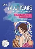 Die Alchemie der Manifestation: Gestalte dein Leben nach deinen Wünschen - Sonja Neuroth 