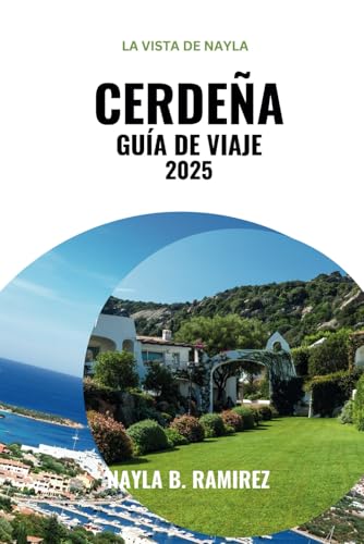CERDEÑA GUÍA DE VIAJE 2025: Una guía completa para un viaje por playas, montañas y tradiciones.