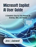  Microsoft Copilot AI User Guide: A Complete Step-By-Step Manual for Desktop, Web, and Mobile
