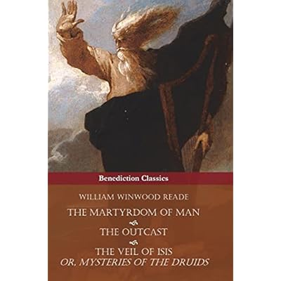 The Martyrdom of Man, The Outcast, and The Veil Of Isis; or, Mysteries of the Druids