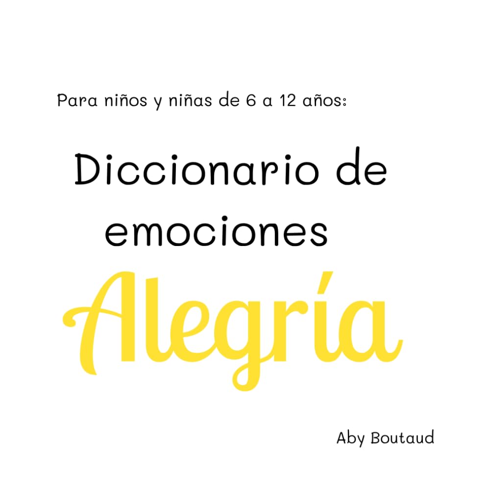 Diccionario de Emociones: Alegría: para niños de 6 a 12 años (Gestión de Emociones)