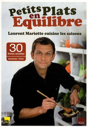 Petits plats en équilibre : Laurent Mariotte cuisine les saisons: Avec 30 fiches recettes Automne/Hiver