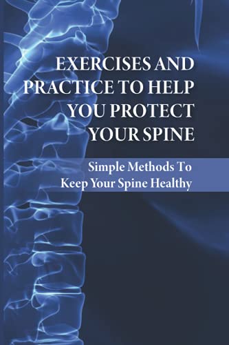 Exercises And Practice To Help You Protect Your Spine: Simple