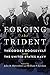 Forging the Trident: Theodore Roosevelt and the United States Navy (Studies in Naval History and Sea Power)