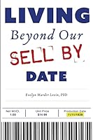 Living Beyond Our Sell by Date: And Growing Older Disgracefully 1506133800 Book Cover
