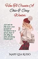 How To Create A Chic & Cozy Winter: Let's make this chilly season a serene and joyful one! Be inspired by tips on self-care, beauty & style, lifting ... living space goals. (Seasonal Inspirations) 1777144574 Book Cover