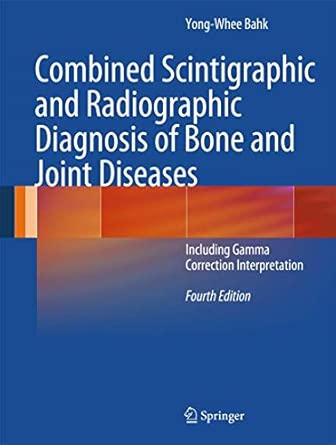 Combined Scintigraphic and Radiographic Diagnosis of Bone and Joint Diseases: Including Gamma Correction Interpretation 4th 2013 Edition book cover