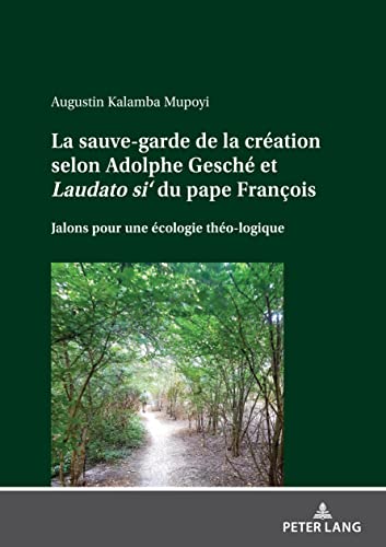  La sauve-garde de la création selon Adolphe Gesché et Laudato si\'<\\i> du pape François: Jalons pour une écologie théo-logique