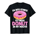 I'm into Fitness Fit'ness Donut in My Mouth T-Shirt