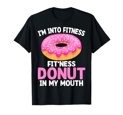 I'm into Fitness Fit'ness Donut in My Mouth T-Shirt