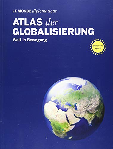 Atlas der Globalisierung: Welt in Bewegung Atlas der Globalisierung: Welt in Bewegung