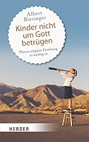 Kinder nicht um Gott betrügen: Warum religiöse Erziehung so wichtig ist 3451383659 Book Cover