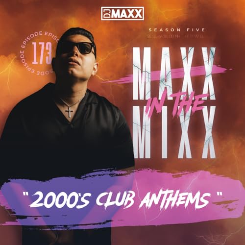 MAXX IN THE MIXX 173 - " 2000'S CLUB ANTHEMS "