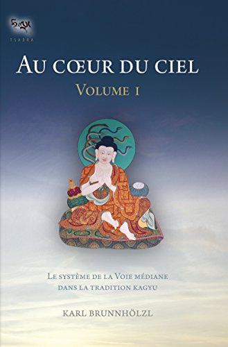 Au coeur du ciel - volume I: Le système de la Voie médiane dans la tradition Kagyu (Tsadra)