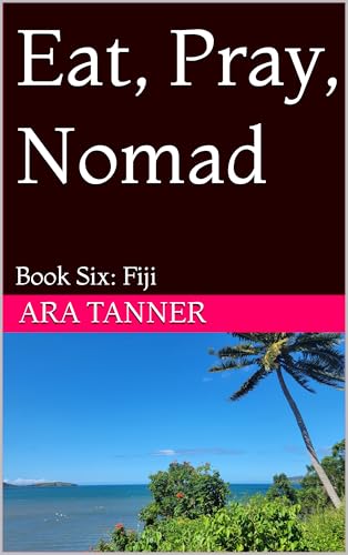Eat, Pray, Nomad: Book Six: Fiji