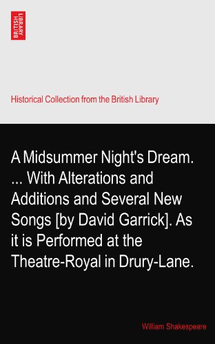 A Midsummer Night's Dream. ... With Alterations and Additions and Several New Songs [by David Garrick]. As it is Performed at the Theatre-Royal in Drury-Lane. PDF