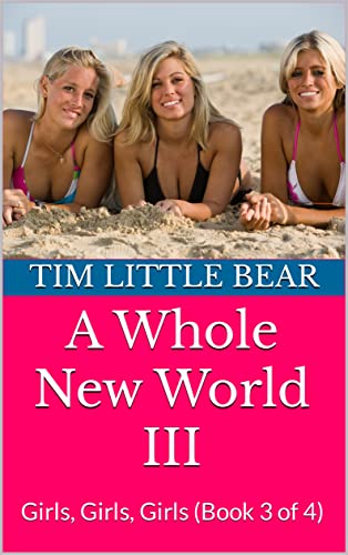A Whole New World III: Girls, Girls, Girls (Book 3 of 4)