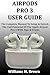 AIRPODS PRO 3 USER GUIDE: The Complete Manual To Setup & Unlock The Full Potential Of The Apple AirPod Pro 3 With Tips & Tricks. (English Edition)
